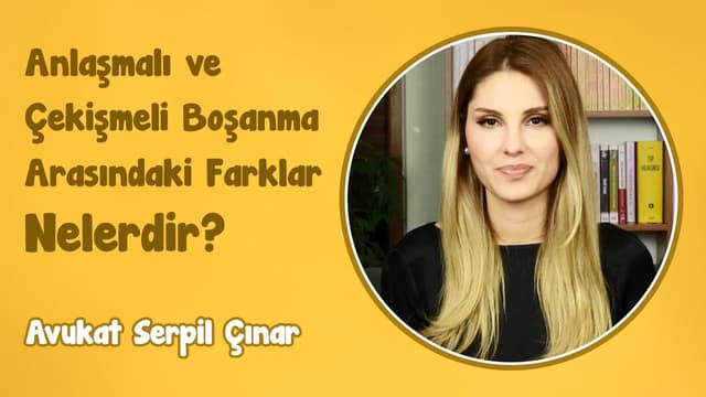 Anlaşmalı ve Çekişmeli Boşanma Arasındaki Farklar Nelerdir? | Avukat Serpil Çınar image