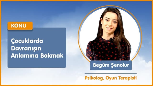 Çocuklarda Davranışın Anlamına Bakmak - Psikolog, Oyun Terapisti Begüm Şenolur