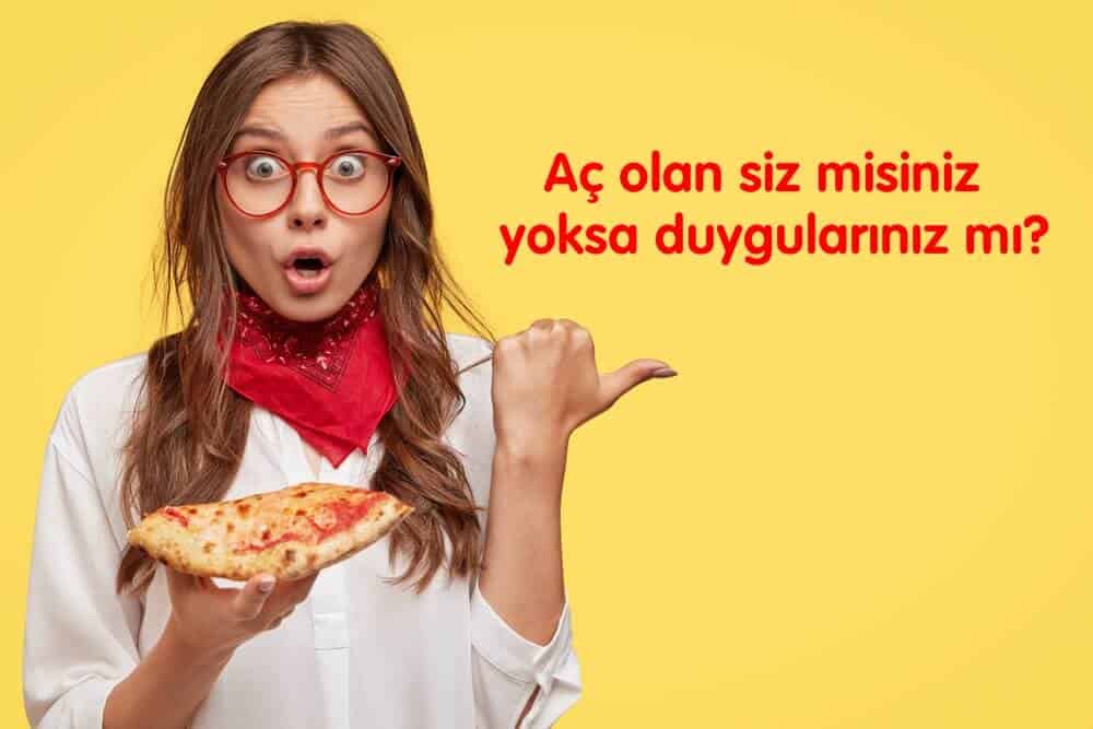 aç olan siz misiniz yoksa duygularınız mı